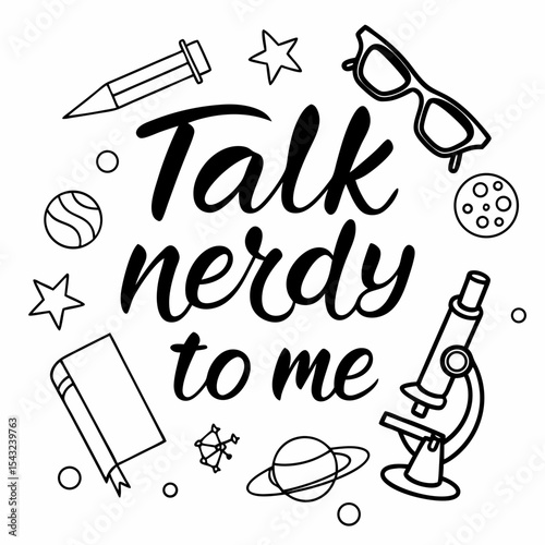 Talk nerdy to me science geek quote illustration