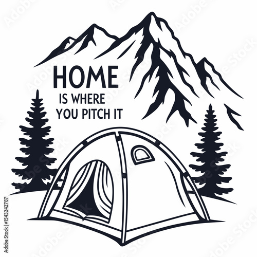 Home is where you pitch your tent camping mountains