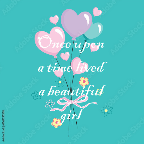 Heart shaped whimsical pastel heart balloons with cute floral design and fairy tale quotes 'once upon a time lived a beautiful girl for t-shirt print. apparel, design, wall art, poster, sticker