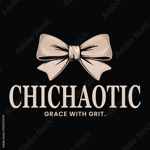 Chichaotic slogan design with bow and empowering quote for fashion t-shirt design