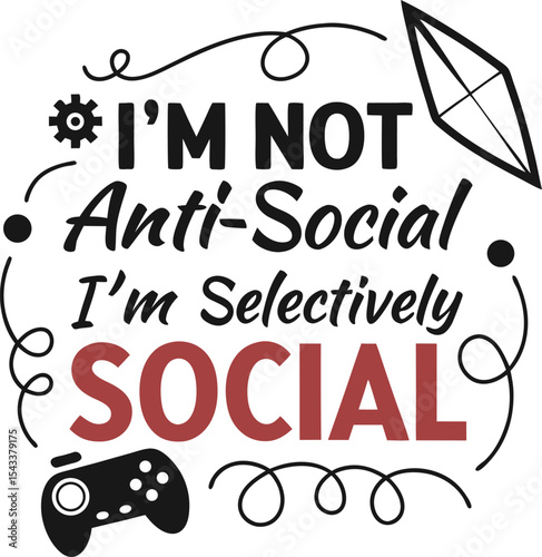 I'm not anti-social I'm selectively social typography T-shirt design print Ready Eps cut file  
