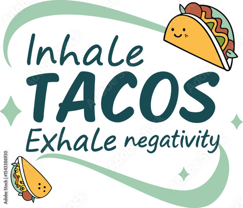 Inhale tacos exhale negativity typography and vector design art 