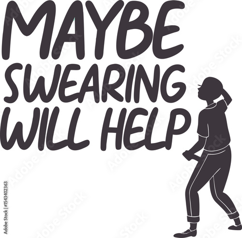 Maybe swearing will help 