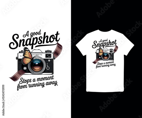 A Good Snapshot Stops a Moment from Running Away t-shirt design
