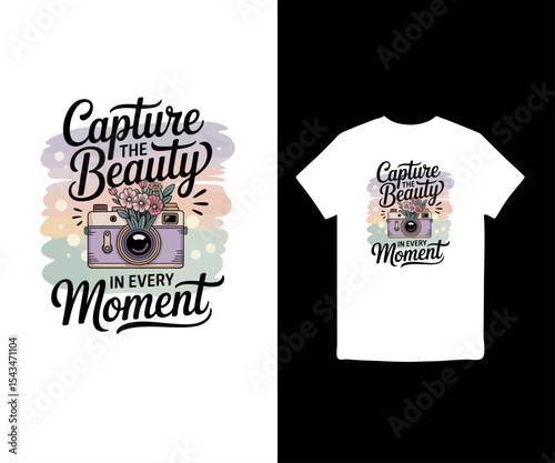Capture the Beauty in Every Moment t-shirt design