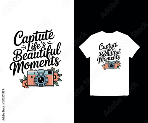 Capture Life’s Beautiful Moments t-shirt design