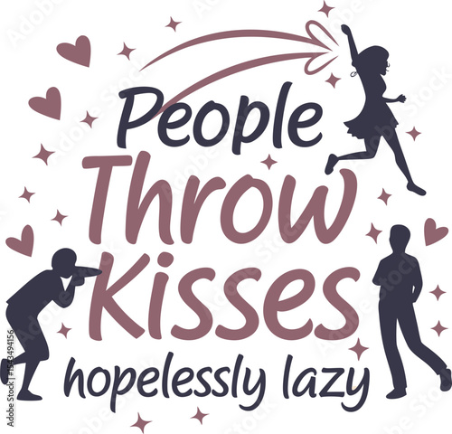 People who throw kisses are hopelessly lazy 