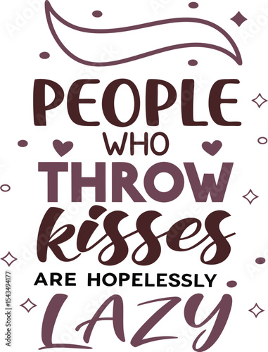 People who throw kisses are hopelessly lazy 
