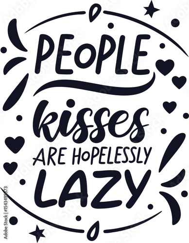People who throw kisses are hopelessly lazy 