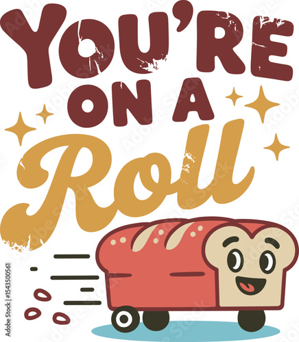 Retro cartoon vector pun illustration – "You're On a Roll" with smiling bread on wheels

