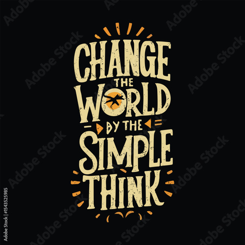 Change The World By The Simple Think Motivational Quote Typography for T-Shirt Design
