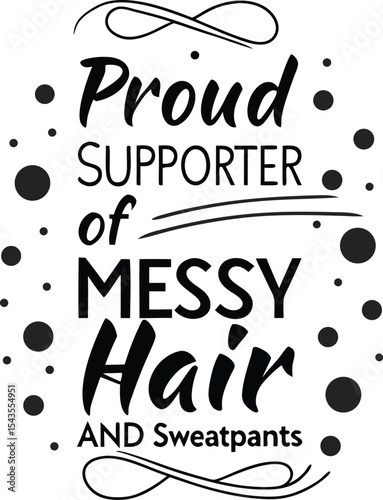 Proud supporter of messy hair and sweatpants 