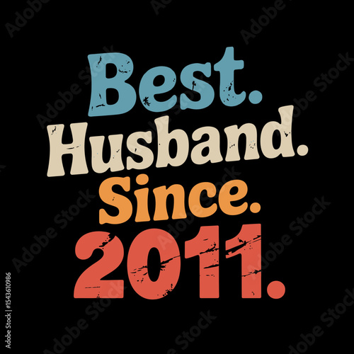 Bold, colorful text proclaims Best Husband Since 2011 with a vintage look and distinct use of periods.