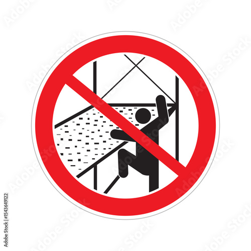 A warning sign features a red circle with a diagonal line across a graphic of a person climbing. It indicates the prohibition of climbing on scaffolding to ensure safety