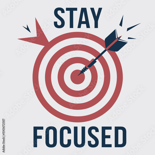 Stay Focused Target Goal Achievement Success Motivation Inspiration Business Strategy Planning Target Marketing Aiming Arrow Dart Bullseye Objective Visual Graphic Design Illustration red white effort