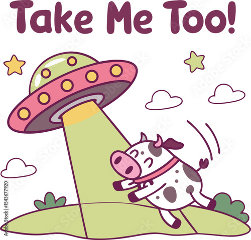  Cartoon UFO abducting a cow with “Take Me Too!” quote on transparent background, t-shirt design  