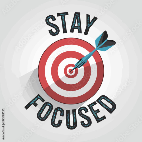 Stay Focused Target Dartboard Goal Achievement Success Motivation Inspiration Business Strategy Planning Target Marketing Aiming Objective Aspirations Dreams Vision Purposeful Determined Persistent   