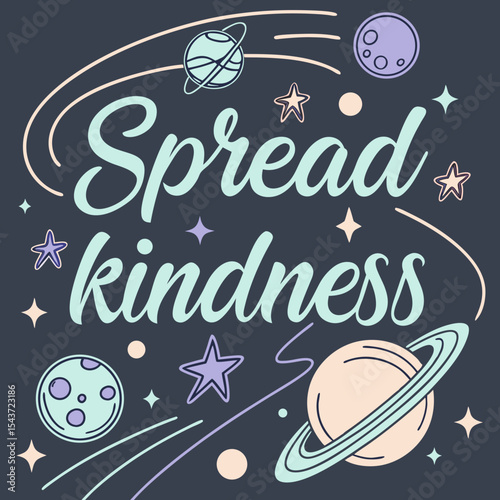 Colorful illustration featuring the phrase "Spread kindness" surrounded by whimsical planets, stars, and swirling lines, creating a playful cosmic atmosphere that inspires positivity and goodwill