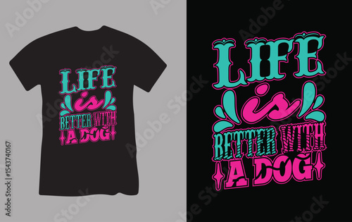 Life Is Better With A Dog T-Shirt Design.