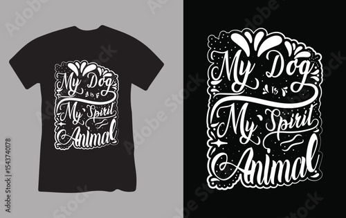 My Dog Is My Spirit Animal T-Shirt Design.

