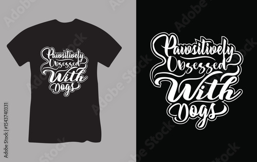 Pawsitively Obsessed With Dogs T-Shirt Design.