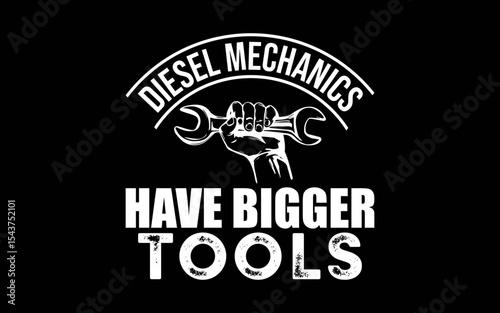 Funny Diesel Mechanic Bigger Tools t-shirt quotes svg design