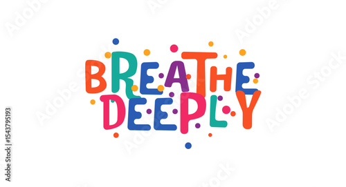 Inspirational selfcare phrase breathe deeply in fun bubble style. Great for mental health, calm lifestyle design, wellness content, meditation or shirt print. Vector illustration.