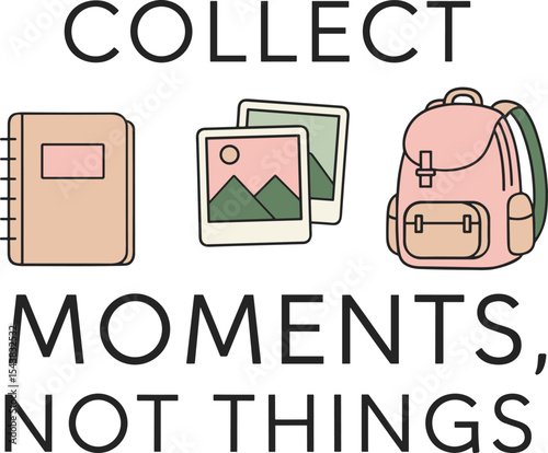 Collect moments not things inspirational travel typography vector t shirt design with minimalist font for adventure seekers and wanderlust graphic apparel prints