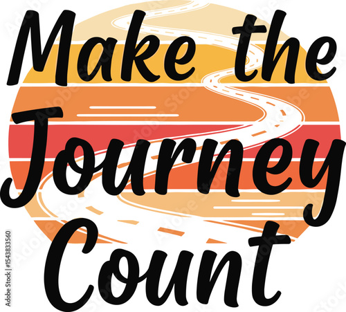 Make the journey count flat vector typography t shirt illustration with bold minimalist font for travel enthusiasts and adventure graphic apparel