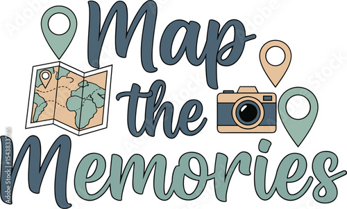 Map the memories travel quote flat vector t shirt design with clean modern typography for wanderlust adventurers and graphic apparel prints