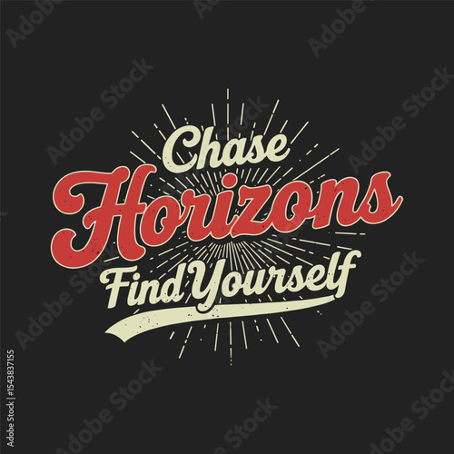 Chase horizons find yourself retro 1950s chrome typography vector t shirt design with bold cursive font for vintage adventure apparel and graphic prints
