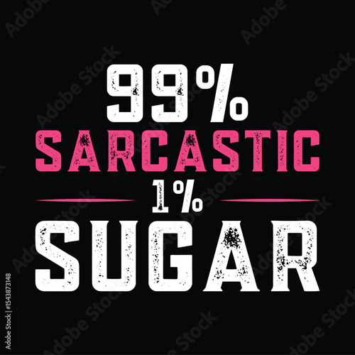 99% sarcastic, 1% sugar t shirt design,