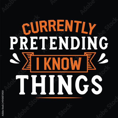 Currently Pretending I Know Things t shirt design