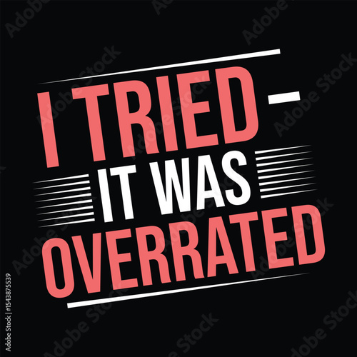 I Tried It Was Overrated t shirt design