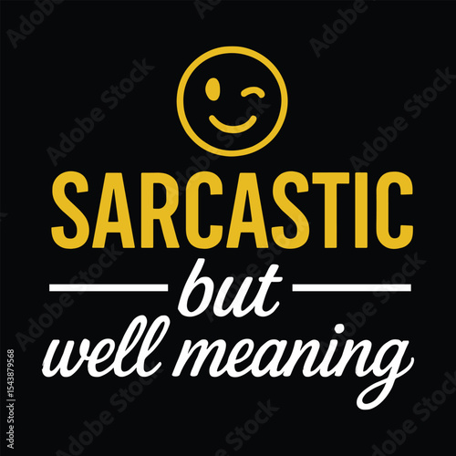 Sarcastic but well meaning  typograpy t shirt design