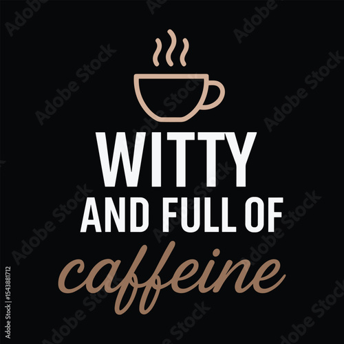 Witty and full of caffeine typograpy t shirt design