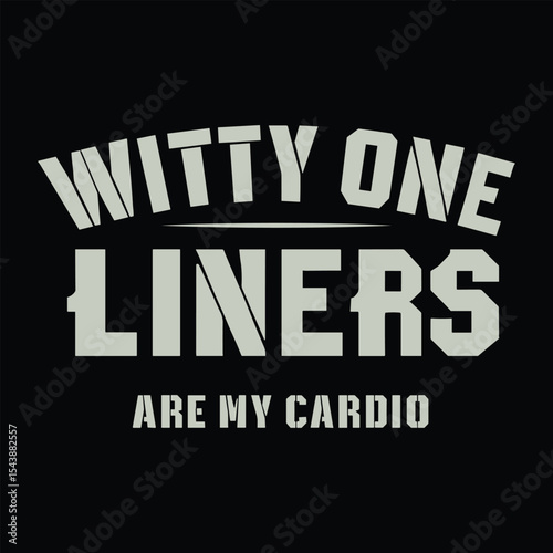 Witty one liners are my cardio typograpy t shirt design
