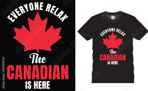 Everyone relax the Canadian is here typography t-shirt design vector template