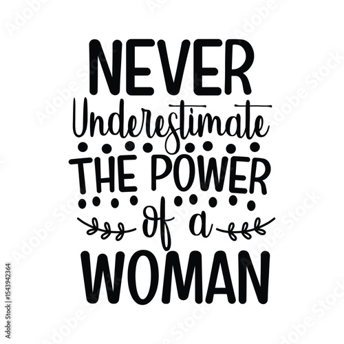Never Underestimate The Power Of A Woman Motivational Art