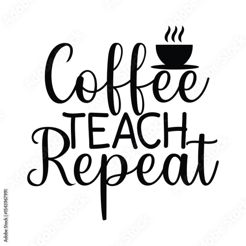 Coffee Teach Repeat Funny Teacher Quote Typography