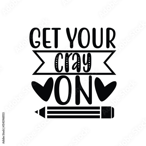 Get Your Cray On Colorful Teacher Pun Quote Design