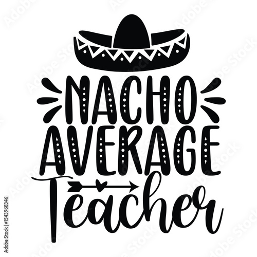 Nacho Average Teacher Funny Pun Quote For Educators