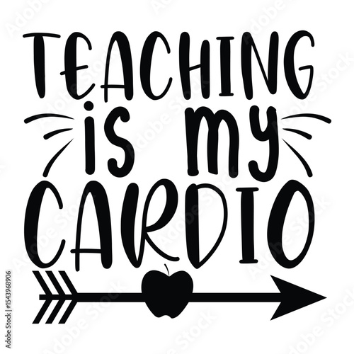 Teaching Is My Cardio Fun Back To School SVG Quote