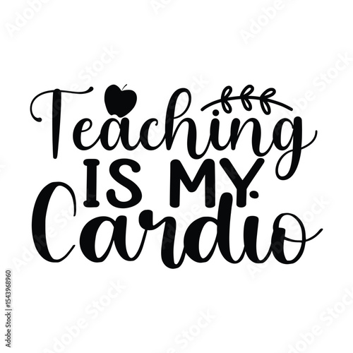 Teaching Is My Cardio Funny Educator Quote SVG Design