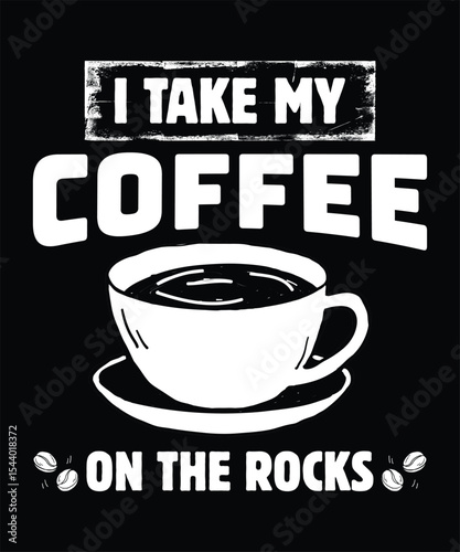 I Take My Coffee On The Rocks
