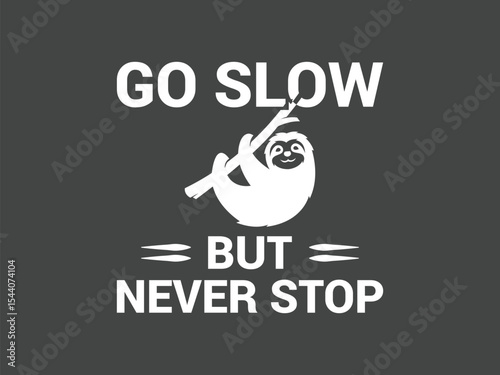 Go slow but never stop motivational sloth lover t shirt design