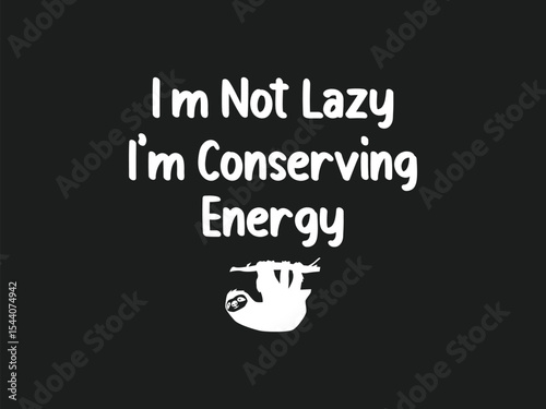 Conserving energy, not lazy chill sloth mode activated tee graphic art 