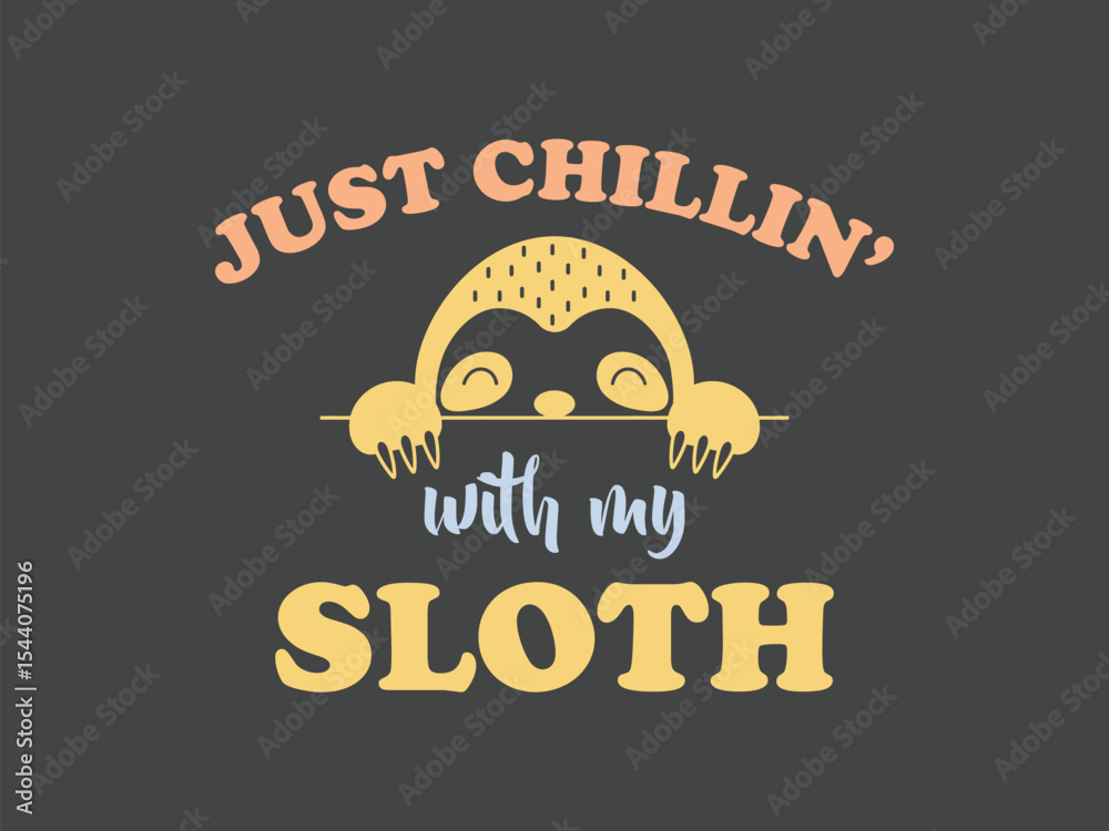 Obraz premium Just chillin’ with my sloth funny lazy animal lover t shirt design