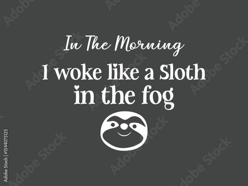 Morning sloth mode woke up like a sloth in the fog t shirt design