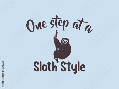 One step at a time sloth style funny slow life t shirt design and sloth lover relaxed vibes tee